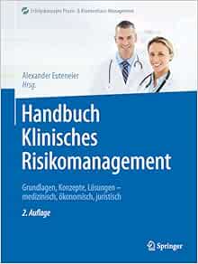 Handbuch Klinisches Risikomanagement: Grundlagen, Konzepte, Lösungen – medizinisch, ökonomisch, juristisch (Erfolgskonzepte Praxis- & Krankenhaus-Management) (German Edition)