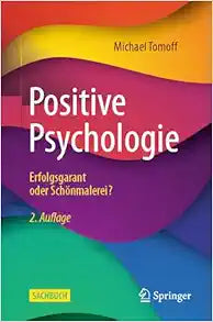 Positive Psychologie – Erfolgsgarant oder Schönmalerei?, 2nd Edition