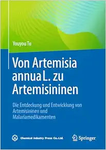 Von Artemisia annua L. zu Artemisininen: Die Entdeckung und Entwicklung von Artemisininen und Malariamedikamenten (German Edition)