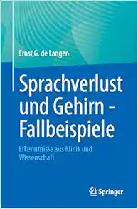 Sprachverlust und Gehirn – Fallbeispiele: Erkenntnisse aus Klinik und Wissenschaft (German Edition)