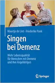 Singen bei Demenz: Mehr Lebensqualität für Menschen mit Demenz und ihre Angehörigen (German Edition)