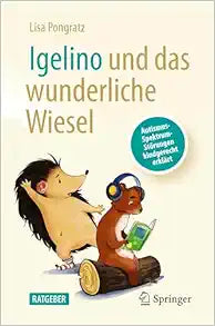 Igelino und das wunderliche Wiesel: Autismus-Spektrum-Störungen kindgerecht erklärt (German Edition)