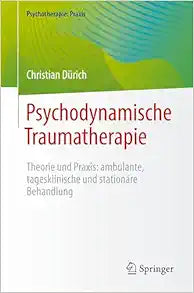Psychodynamische Traumatherapie: Theorie und Praxis: ambulante, tagesklinische und stationäre Behandlung (Psychotherapie: Praxis) (German Edition)