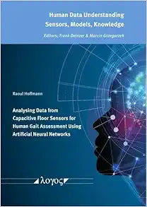 Analysing Data from Capacitive Floor Sensors for Human Gait Assessment Using Artificial Neural Networks (Human Data Understanding – Sensors, Models, Knowledge, 5)