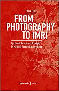 From Photography to fMRI: Epistemic Functions of Images in Medical Research on Hysteria