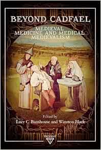 Beyond Cadfael: Medieval Medicine and Medical Medievalism (Medievalism, 2)