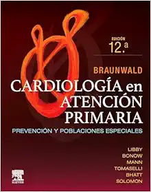 Braunwald. Cardiología en atención primaria: Prevención y poblaciones especiales, 12th Edition