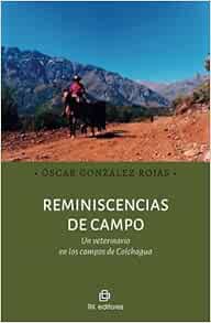 Reminiscencias de campo. Un veterinario en los campos de Colchagua (Spanish Edition)