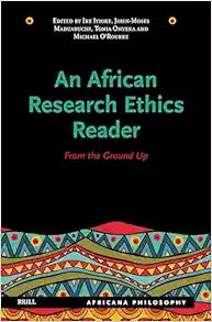 An African Research Ethics Reader: From the Ground Up (Africana Philosophy, 1)