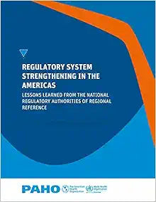 Regulatory System Strengthening in the Americas: Lessons Learned from the National Regulatory Authorities of Regional Reference