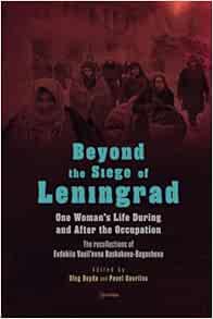 Beyond the Siege of Leningrad: One Woman’s Life during and after the Occupation: The Recollections of Evdokiia Vasil’evna Baskakova-Bogacheva … Europe: A Cross-Disciplinary Series)