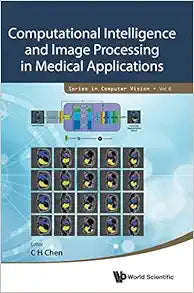 Computational Intelligence and Image Processing in Medical Applications (Series in Computer Vision, 8)