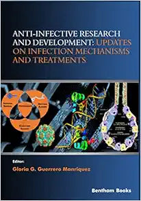 Anti-infective Research and Development: Updates on Infection Mechanisms and Treatments (Frontiers in Anti-Infective Agents)