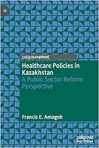 Healthcare Policies in Kazakhstan: A Public Sector Reform Perspective