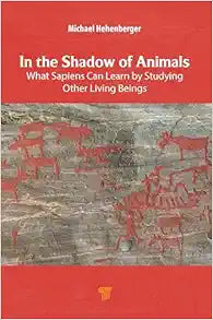 In the Shadow of Animals: What Sapiens Can Learn by Studying Other Living Beings