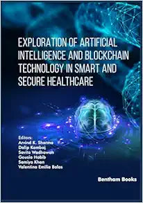 Exploration of Artificial Intelligence and Blockchain Technology in Smart and Secure Healthcare (Advances in Computing Communications and Informatics)