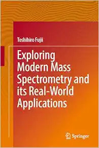 Exploring Modern Mass Spectrometry and Its Real-World Applications