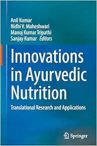Innovations in Ayurvedic Nutrition: Translational Research and Applications