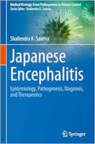 Japanese Encephalitis: Epidemiology, Pathogenesis, Diagnosis, and Therapeutics (Medical Virology: From Pathogenesis to Disease Control)