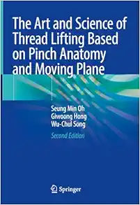 The Art and Science of Thread Lifting Based on Pinch Anatomy and Moving Plane: Based on Pinch Anatomy, 2nd Edition