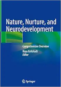 Nature, Nurture, and Neurodevelopment: Comprehensive Overview