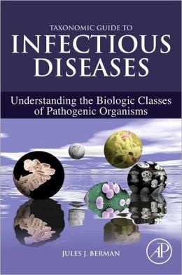 Taxonomic Guide to Infectious Diseases: Understanding the Biologic Classes of Pathogenic Organisms (ORIGINAL PDF from Publisher)