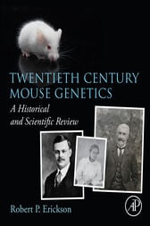 Twentieth Century Mouse Genetics : A Historical and Scientific Review