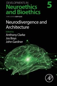 Neurodivergence and Architecture (Volume 5) (Developments in Neuroethics and Bioethics, Volume 5)