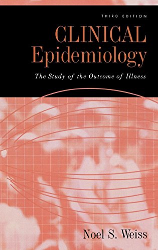 Clinical Epidemiology: The Study of the Outcome of Illness (Monographs in Epidemiology and Biostatistics (36))