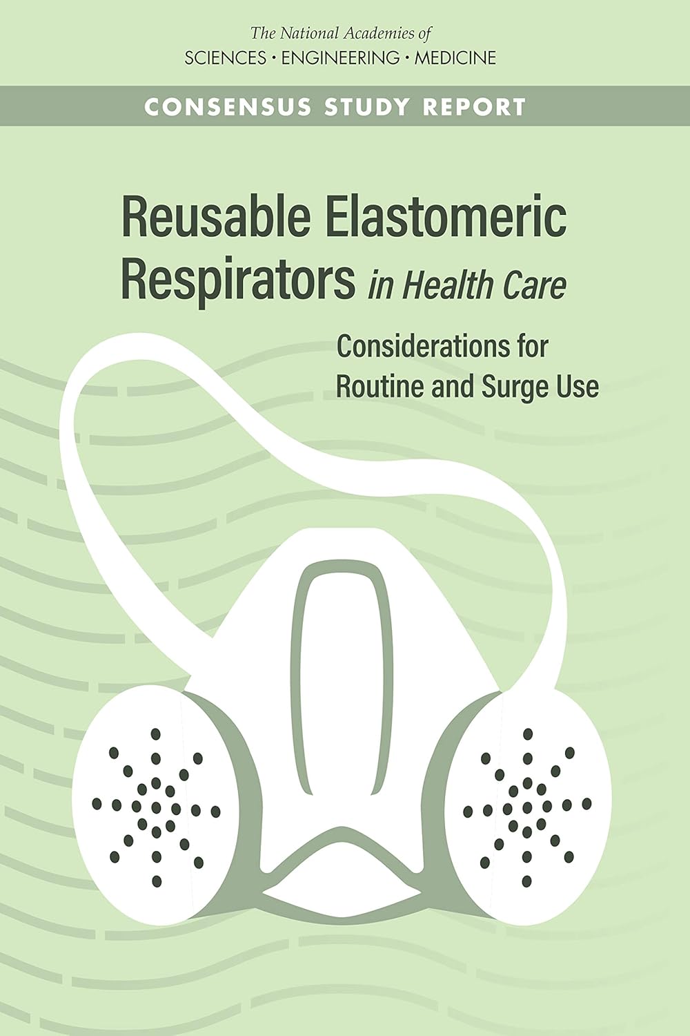 Reusable Elastomeric Respirators in Health Care: Considerations for Routine and Surge Use