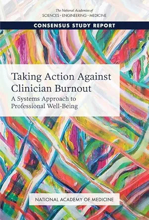Taking Action Against Clinician Burnout: A Systems Approach to Professional Well-Being