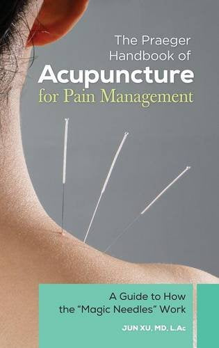 The Praeger Handbook of Acupuncture for Pain Management: A Guide to How the "Magic Needles" Work (PDF)