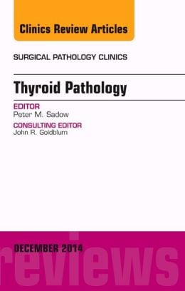 Thyroid Pathology, An Issue of Surgical Pathology Clinics