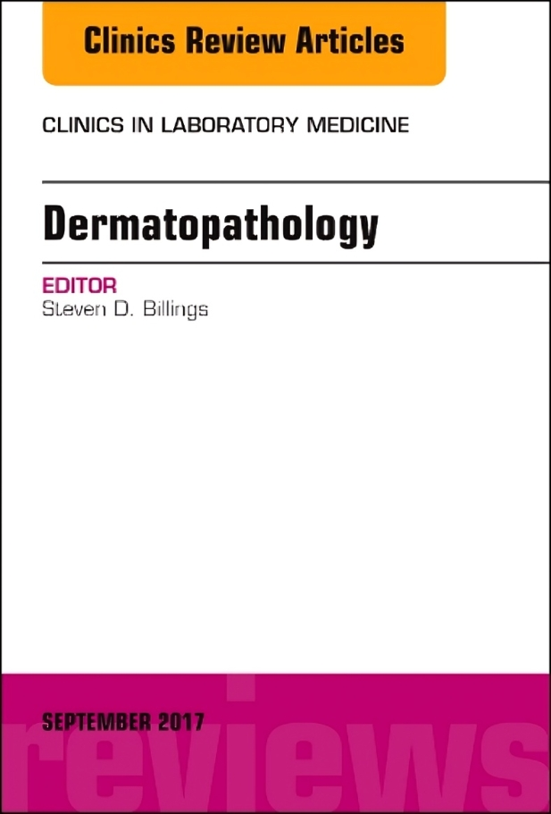Dermatopathology, An Issue of Clinics in Laboratory Medicine, 1e