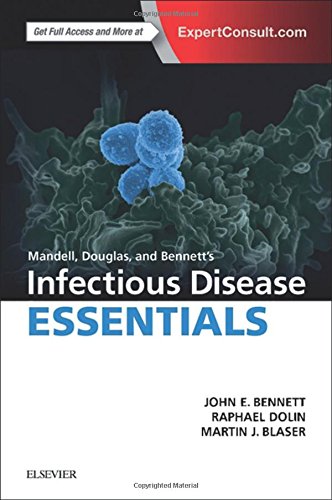 Mandell, Douglas and Bennett’s Infectious Disease Essentials (Principles and Practice of Infectious Diseases)