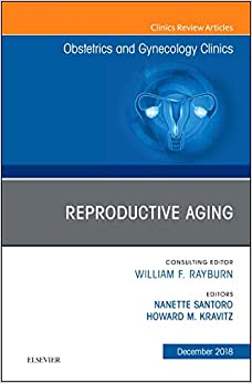 Reproductive Aging, An Issue of Obstetrics and Gynecology Clinics (Volume 45-4) (The Clinics: Internal Medicine, Volume 45-4)