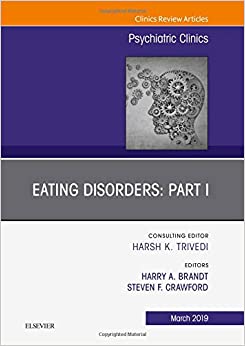 Eating Disorders: Part I, An Issue of Psychiatric Clinics of North America (Volume 42-1) (The Clinics: Internal Medicine, Volume 42-1)