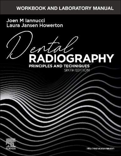 Workbook and Laboratory Manual for Dental Radiography: Principles and Techniques, 6th edition
