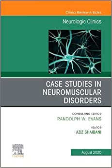 Case Studies in Neuromuscular Disorders, An Issue of Neurologic Clinics (Volume 38-3) (The Clinics: Internal Medicine, Volume 38-3)