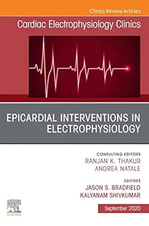 Epicardial Interventions in Electrophysiology An Issue of Cardiac Electrophysiology Clinics,(The Clinics: Internal Medicine 12) (Volume 12-3)