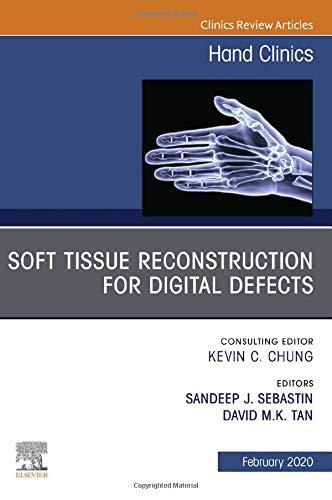 Soft Tissue Reconstruction for Digital Defects, An Issue of Hand Clinics (Volume 36-1) (The Clinics: Orthopedics, Volume 36-1)