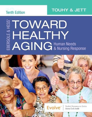 Ebersole & Hess’ Toward Healthy Aging: Human Needs and Nursing Response, 10th Edition