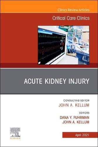 Acute Kidney Injury, An Issue of Critical Care Clinics (Volume 37-2) (The Clinics: Internal Medicine, Volume 37-2)