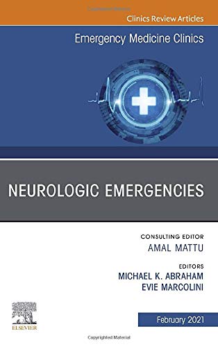 Neurologic Emergencies, An Issue of Emergency Medicine Clinics of North America (Volume 39-1)