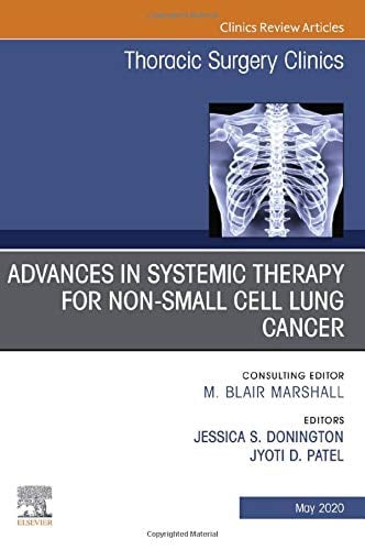 Advances in Systemic Therapy for Non-Small Cell Lung Cancer, An Issue of Thoracic Surgery Clinics (Volume 30-2) (The Clinics: Surgery, Volume 30-2)