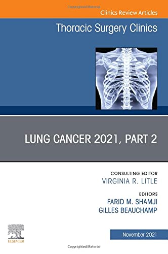 Lung Cancer 2021, Part 2, An Issue of Thoracic Surgery Clinics (Volume 31-4) (The Clinics: Surgery, Volume 31-4)