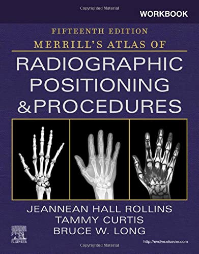 Workbook for Merrill’s Atlas of Radiographic Positioning and Procedures,15th Edition