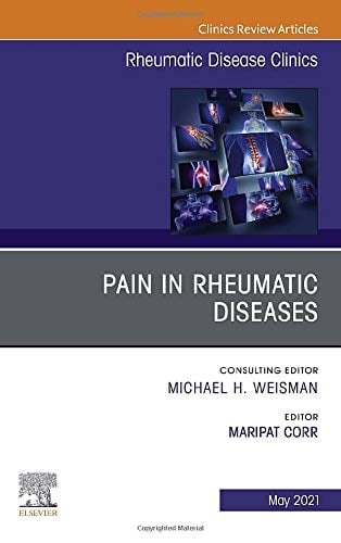 Pain in Rheumatic Diseases, An Issue of Rheumatic Disease Clinics of North America (Volume 47-2) (The Clinics: Internal Medicine, Volume 47-2)
