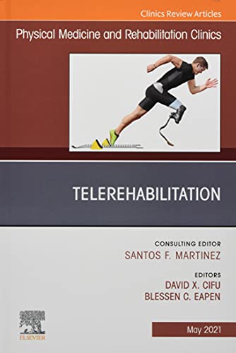 Telerehabilitation, An Issue of Physical Medicine and Rehabilitation Clinics of North America (Volume 32-2) (The Clinics: Radiology, Volume 32-2)