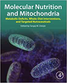 Molecular Nutrition and Mitochondria: Metabolic Deficits, Whole-Diet Interventions, and Targeted Nutraceuticals